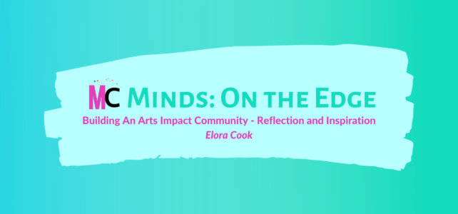 ‘Building An Arts Impact Community – Reflection and Inspiration’ by Elora Cook