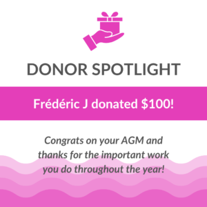 Donor Spotlight! Frédéric Julien donated $100! Congrats on your AGM and thanks for the important work you do throughout the year!