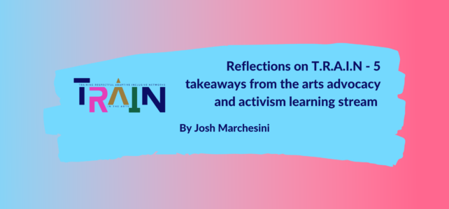 Reflections on T.R.A.I.N – 5 takeaways from the arts advocacy and activism learning stream